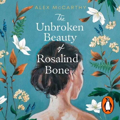 Book cover of The Unbroken Beauty of Rosalind Bone by Alex McCarthy