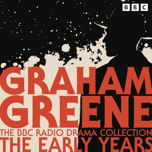 Book cover of The Graham Greene BBC Radio Drama Collection: The Early Years by Graham Greene