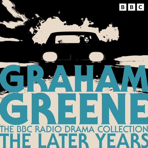 Book cover of The Graham Greene BBC Radio Drama Collection: The Later Years by Graham Greene