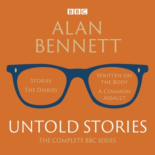 Book cover of Alan Bennett: Untold Stories by Alan Bennett