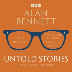 Book cover of Alan Bennett: Untold Stories by Alan Bennett