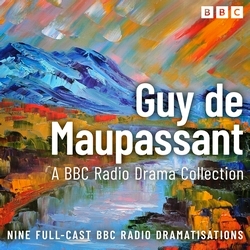Book cover of The Guy de Maupassant BBC Radio Drama Collection by Guy de Maupassant