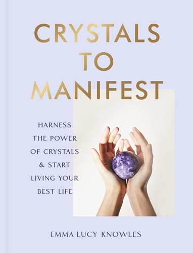 Book cover of Crystals to Manifest by Emma Lucy Knowles