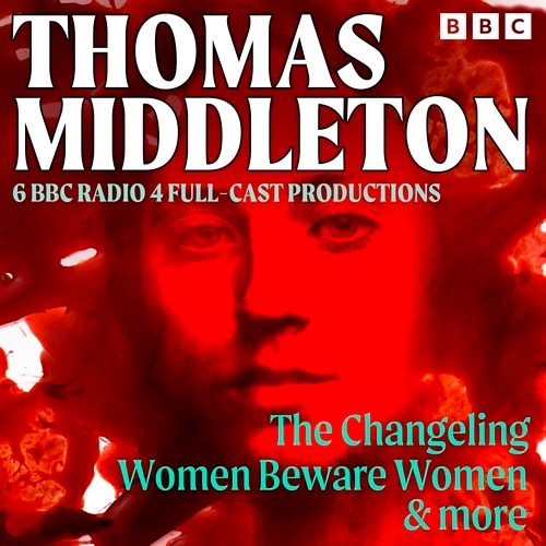 Book cover of Thomas Middleton: The Changeling, Women Beware Women & More by Thomas Middleton
