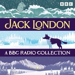 Book cover of Jack London: A BBC Radio Collection by Jack London