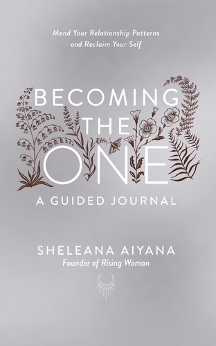 Book cover of Becoming the One: A Guided Journal by Sheleana Aiyana