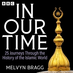 Book cover of In Our Time: 25 Journeys Through the History of the Islamic World by Melvyn Bragg