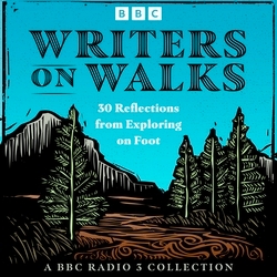 Book cover of Writers on Walks: A BBC Radio 3 Collection by Robert Macfarlane, Deborah Levy, Jenn Ashworth, Kamila Shamsie, Michael Donkor, Michèle Roberts, Lucy Hughes-Hallett, Ross Raisin, Owen Sheers, Nicholas Shakespeare, Nat Segnit, Sophie Coulombeau, Christopher Hope, Scarlett Thomas, Erica Wagner, Nicola Barker, Ian Samson, Kirsty Gunn, Philip Hoare