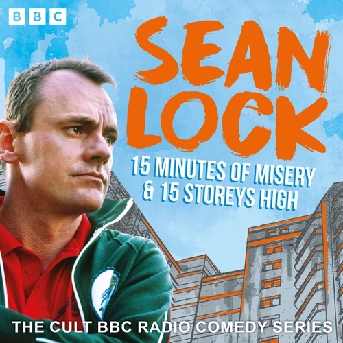 Book cover of Sean Lock: 15 Minutes of Misery & 15 Storeys High by Sean Lock
