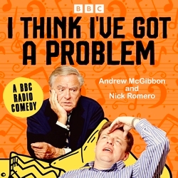 Book cover of I Think I’ve Got a Problem: The Complete Series 1 and 2 by Andrew McGibbon, Nick Romero