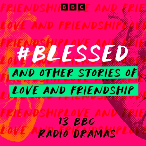 Book cover of #Blessed and other stories of love and friendship by Peter Flannery, Olivia Poulet, Laurence Dobiesz, Karen Laws, Melanie Harris, Hannah Silva, Dan Rebellato, Tim Dawson, Gemma Bedeau, Ishy Din, Derron Sandy, Kyle Hernandez, Elisha Efua Bartels, Lucy Montague Moffatt