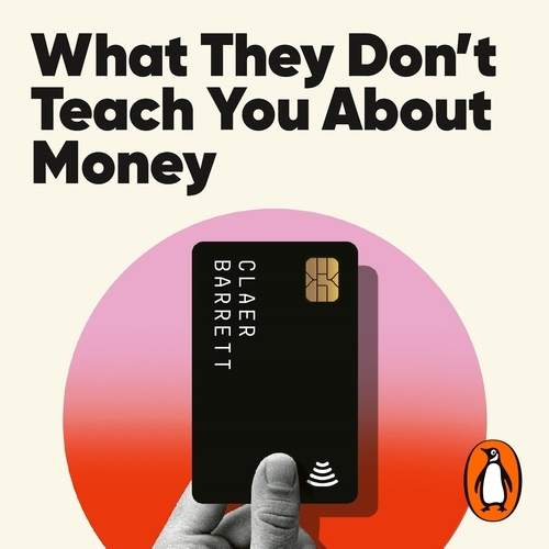Book cover of What They Don't Teach You About Money by Claer Barrett