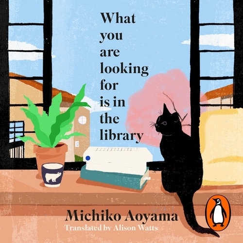 Book cover of What You Are Looking for is in the Library by Michiko Aoyama