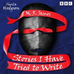 Book cover of M. R. James: Stories I Have Tried to Write by Sheila Hodgson