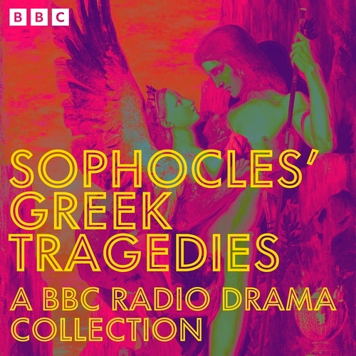 Book cover of Sophocles’ Greek Tragedies: A BBC Radio Drama Collection by Sophocles