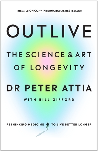 Book cover of Outlive by Peter Attia, Bill Gifford