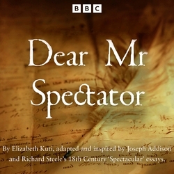 Book cover of Dear Mr Spectator by Joseph Addison, Richard Steele