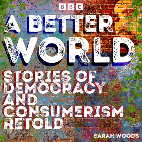 Book cover of A Better World: Stories of Democracy and Consumerism Retold by Sarah Woods