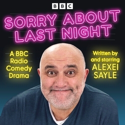 Book cover of Sorry About Last Night by Alexei Sayle
