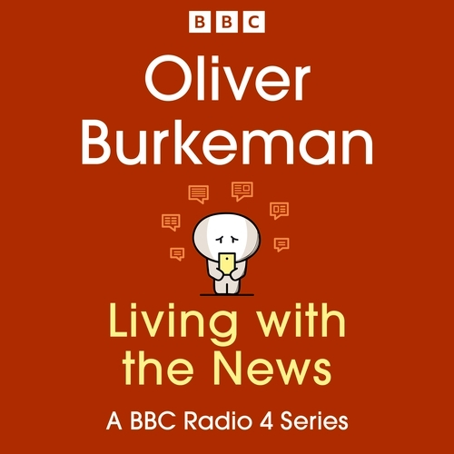 Book cover of Oliver Burkeman: Living with the News by Oliver Burkeman