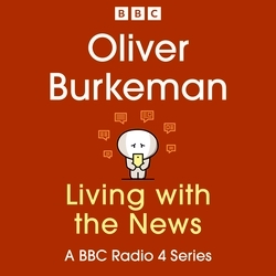 Book cover of Oliver Burkeman: Living with the News by Oliver Burkeman