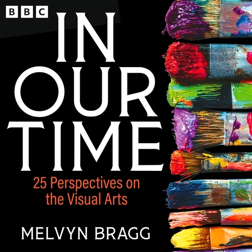 Book cover of In Our Time: 25 Perspectives on the Visual Arts by Melvyn Bragg