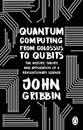 Book cover of Quantum Computing from Colossus to Qubits by John Gribbin