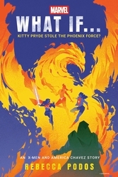 Book cover of What If...Kitty Pryde Stole the Phoenix Force? by Rebecca Podos