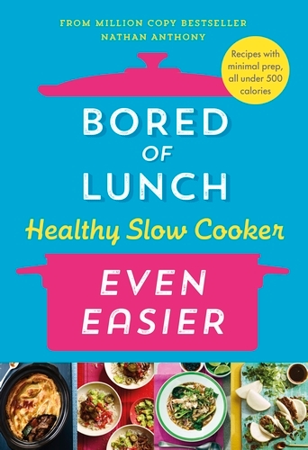 Book cover of Bored of Lunch Healthy Slow Cooker: Even Easier by Nathan Anthony