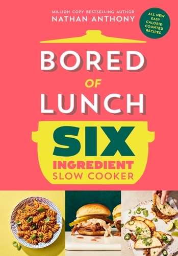 Book cover of Bored of Lunch Six Ingredient Slow Cooker by Nathan Anthony