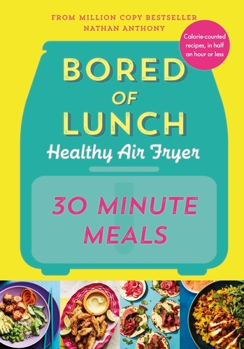 Book cover of Bored of Lunch Healthy Air Fryer: 30 Minute Meals by Nathan Anthony