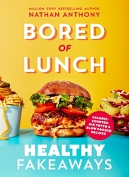 Book cover of Bored of Lunch: Healthy Fakeaways by Nathan Anthony