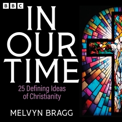 Book cover of In Our Time: 25 Defining Ideas of Christianity by Melvyn Bragg