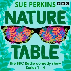 Book cover of Sue Perkins: Nature Table by Catherine Brinkworth, Kat Sadler, Jon Hunter, Jenny Laville, Nicky Roberts
