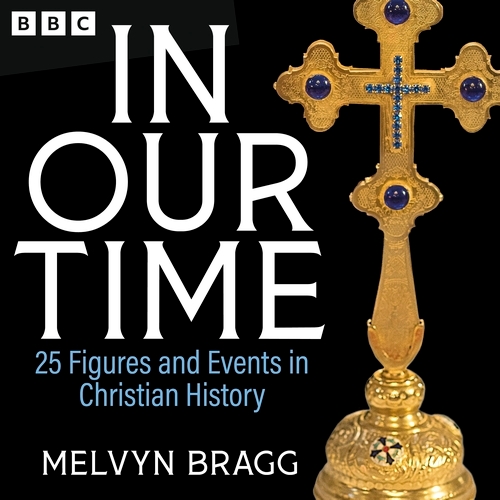 Book cover of In Our Time: 25 Figures and Events in Christian History by Melvyn Bragg