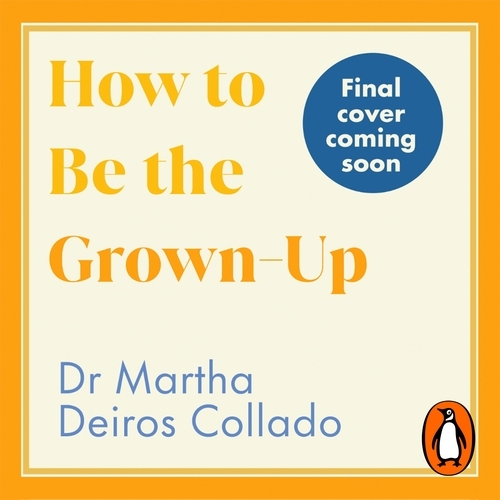 Book cover of How to Be The Grown-Up by Martha Deiros Collado
