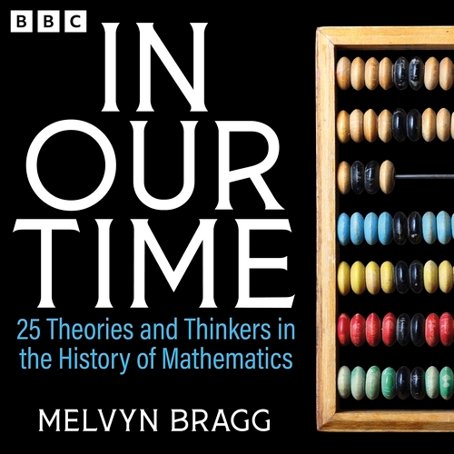 Book cover of In Our Time: 25 Theories and Thinkers in the History of Mathematics by Melvyn Bragg