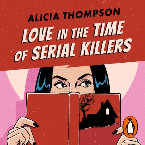 Book cover of Love in the Time of Serial Killers by Alicia Thompson