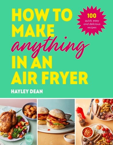 Book cover of How to Make Anything in an Air Fryer by Hayley Dean