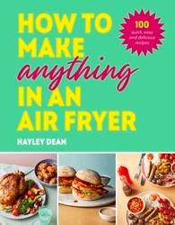 Book cover of How to Make Anything in an Air Fryer by Hayley Dean