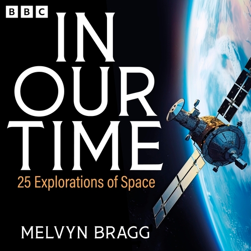 Book cover of In Our Time: 25 Explorations of Space by Melvyn Bragg