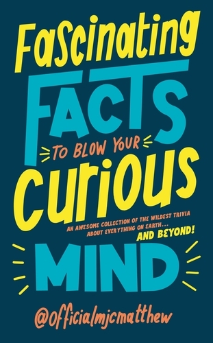 Book cover of Fascinating Facts to Blow Your Curious Mind by MJCMatthew