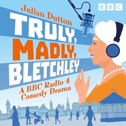 Book cover of Truly, Madly, Bletchley by Julian Dutton