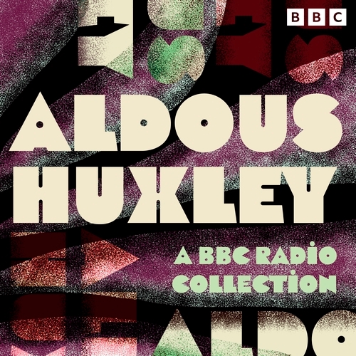 Book cover of Aldous Huxley: A BBC Radio Collection by Aldous Huxley