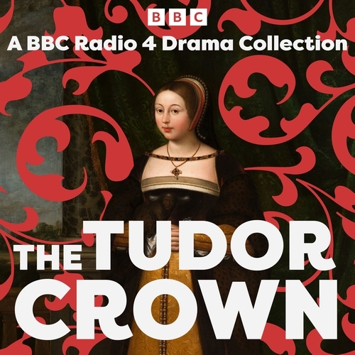 Book cover of The Tudor Crown by Alison Plowden, Abigail Docherty, John Mortimer, Madame de Lafayette, Peter Wolf, Michael Butt, Amanda Whittington, Paul B. Davies, Friedrich Schiller