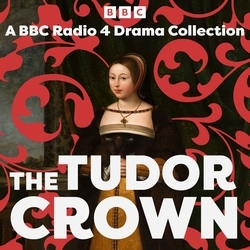 Book cover of The Tudor Crown by Alison Plowden, Abigail Docherty, John Mortimer, Madame de Lafayette, Peter Wolf, Michael Butt, Amanda Whittington, Paul B. Davies, Friedrich Schiller