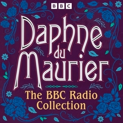 Book cover of Daphne du Maurier: The BBC Radio Collection by Daphne du Maurier
