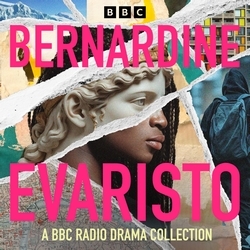 Book cover of Bernardine Evaristo: A BBC Radio Collection by Bernardine Evaristo