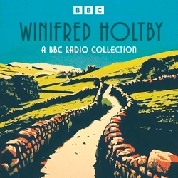 Book cover of Winifred Holtby: A BBC Radio Collection by Winifred Holtby