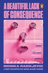 Book cover of A Beautiful Lack of Consequence by Monika Radojevic